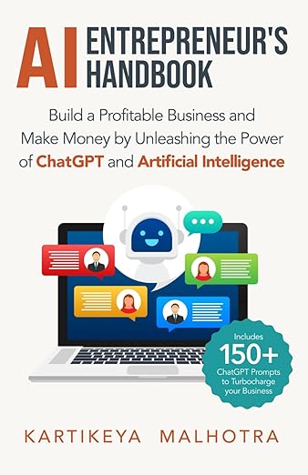 AI Entrepreneur’s Handbook - Build a Profitable Business and Make Money by Unleashing the Power of ChatGPT and AI by Kartikeya Malhotra (Author)