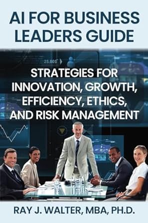 AI for Business Leaders Guide - Strategies for Innovation, Growth, Efficiency, Ethics, and Risk Management