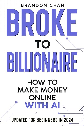 Broke to Billionaire - How to Make Money Online with AI by Brandon Chan (Author), Kat Burgess (Illustrator)