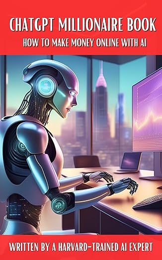 ChatGPT Millionaire Book - How to Make Money Online with AI - Written by a Harvard-Trained AI Expert by The Internet Secrets (Author)