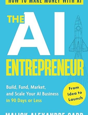 The AI Entrepreneur - How to Make Money with AI - From Idea to Launch by Malick Alexandre Sarr (Author)